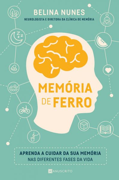 Memória de Ferro Aprenda a cuidar da sua memória nas diferentes fases da vida