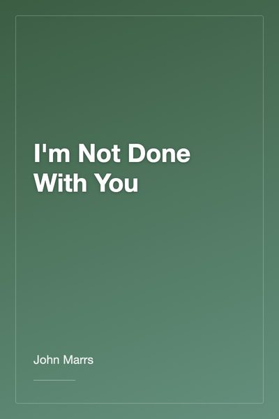 I'm Not Done With You