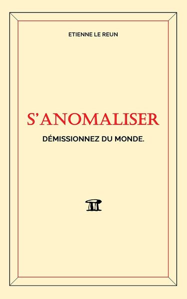 S'Anomaliser: Démissionnez du monde