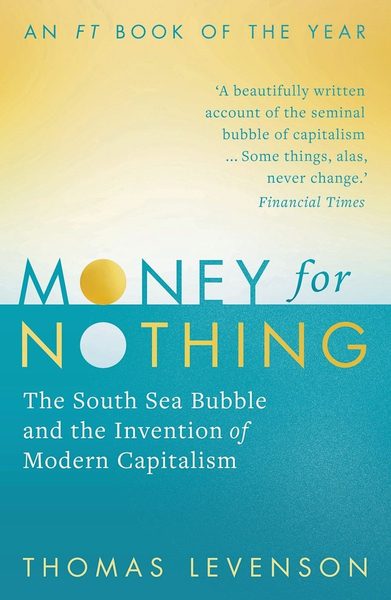 Money For Nothing The South Sea Bubble and the Invention of Modern Capitalism