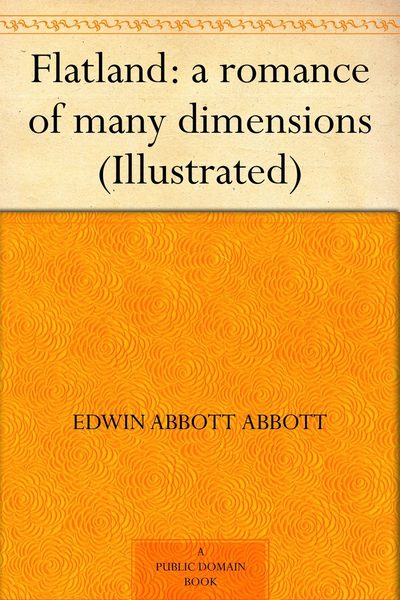 Flatland: A Romance of Many Dimensions