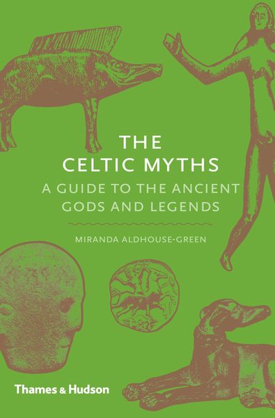 The Celtic Myths A Guide to the Ancient Gods and Legends