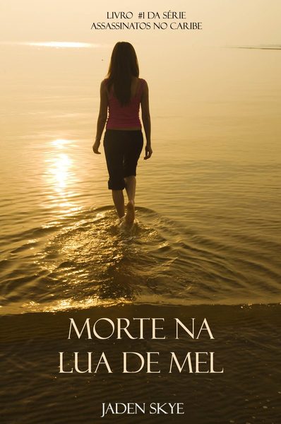 Morte Na Lua de Mel (Livro #1 da Série Assassinatos no Caribe)