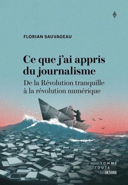 Ce que j'ai appris du journalisme : De la Révolution tranquille à la révolution numérique